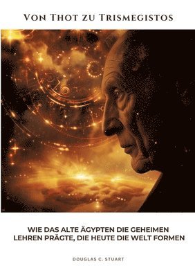 bokomslag Von Thot zu Trismegistos: Wie das alte Ägypten die geheimen Lehren prägte, die heute die Welt formen