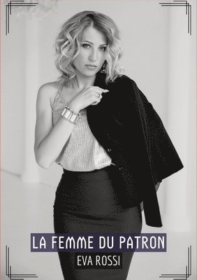 Eva Rossi - La Femme du Patron: Contes Érotiques Interdits de Sexe Hard Français, Häftad