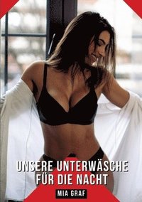 bokomslag Unsere Unterwäsche für die Nacht: Geschichten mit explizitem Sex für Erwachsene