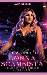 bokomslag Confessioni di una Donna Scambista: Romanzo Erotico con Scene di Sesso Esplicito
