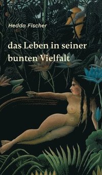 bokomslag Das Leben in seiner bunten Vielfalt