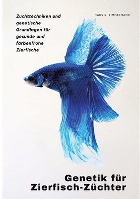 Hans G. Zimmermann - Genetik für Zierfisch-Züchter: Zuchttechniken und genetische Grundlagen für gesunde und farbenfrohe Zierfische, Häftad