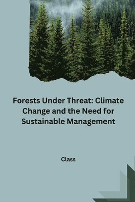 bokomslag Forests Under Threat: Climate Change and the Need for Sustainable Management