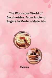 bokomslag The Wondrous World of Saccharides: From Ancient Sugars to Modern Materials