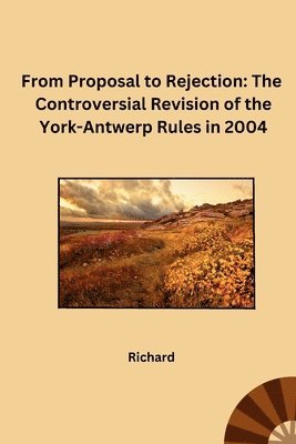Richard - From Proposal to Rejection: The Controversial Revision of the York-Antwerp Rules in 2004, Häftad. Tillgänglighet: Lägg i varukorg