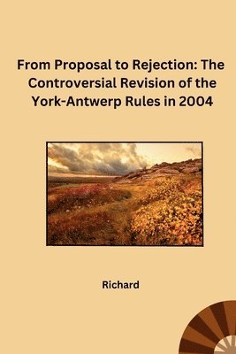 From Proposal to Rejection: The Controversial Revision of the York-Antwerp Rules in 2004 1