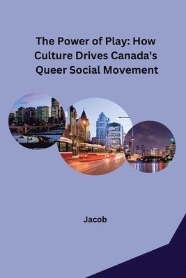 Jacob - The Power of Play: How Culture Drives Canada's Queer Social Movement, Häftad