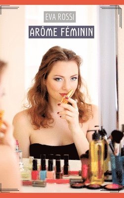 Arôme Féminin: Contes Érotiques Interdits de Sexe Hard Français