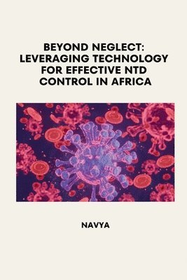 Beyond Neglect: Leveraging Technology for Effective NTD Control in Africa 1