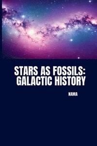 bokomslag Stars as Fossils: Galactic History