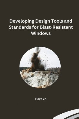 Developing Design Tools and Standards for Blast-Resistant Windows 1