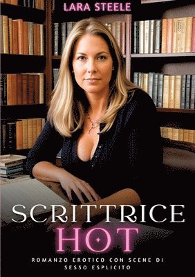 Scrittrice Hot: Romanzo Erotico con Scene di Sesso Esplicito 1