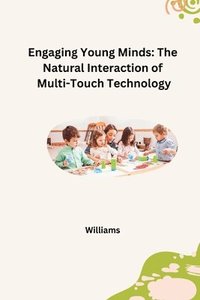 bokomslag Engaging Young Minds: The Natural Interaction of Multi-Touch Technology