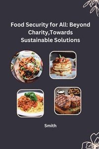 bokomslag Food Security for All: Beyond Charity, Towards Sustainable Solutions
