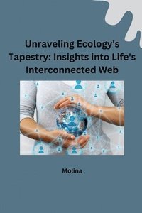 bokomslag Unraveling Ecology's Tapestry: Insights into Life's Interconnected Web