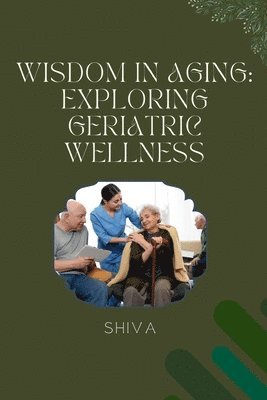 bokomslag Wisdom in Aging: Exploring Geriatric Wellness