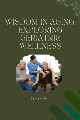 Wisdom in Aging: Exploring Geriatric Wellness 1