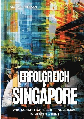 Erfolgreich in Singapore: Wirtschaftlicher Auf- und Ausbau im Herzen Asiens 1