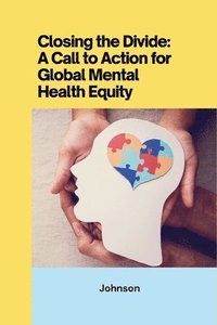 bokomslag Closing the Divide: ACall to Action for Global Mental Health Equity