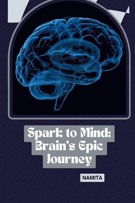 bokomslag Spark to Mind: Brain's Epic Journey