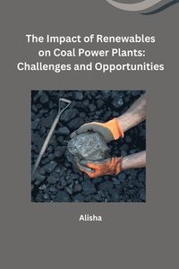 bokomslag The Impact of Renewables on Coal Power Plants: Challenges and Opportunities