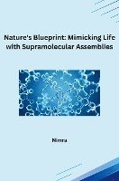 bokomslag Nature's Blueprint: Mimicking Life with Supramolecular Assemblies