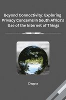 Chopra - Beyond Connectivity: Exploring Privacy Concerns in South Africa's Use of the Internet of Things, Häftad