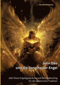 bokomslag John Dee und die Sprache der Engel: John Dees Engelsgespräche und ihre Bedeutung für die esoterische Tradition