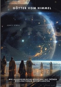 bokomslag Götter vom Himmel: Wie außerirdische Besucher die frühen Zivilisationen beeinflussten