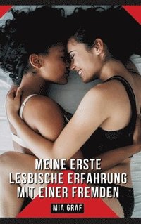 bokomslag Meine erste lesbische Erfahrung mit einer Fremden: Geschichten mit explizitem Sex für Erwachsene