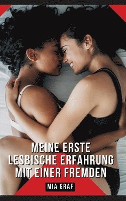 Meine erste lesbische Erfahrung mit einer Fremden: Geschichten mit explizitem Sex für Erwachsene 1