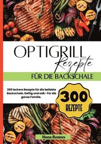 bokomslag Optigrill Rezepte für die Backschale- 300 leckere Rezepte für die beliebte Backschale.: Deftig und süß- Für die ganze Familie.