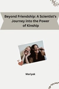 bokomslag Beyond Friendship: A Scientist's Journey into the Power of Kinship