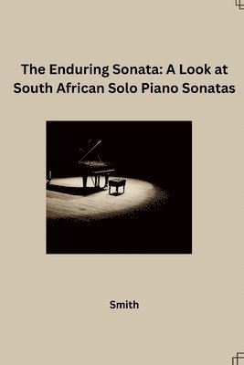 bokomslag The Enduring Sonata: A Look at South African Solo Piano Sonatas