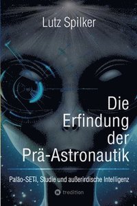 bokomslag Die Erfindung der Prä-Astronautik: Paläo-SETI, Studie und außerirdische Intelligenz