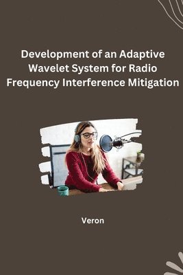 bokomslag Development of an Adaptive Wavelet System for Radio Frequency Interference Mitigation