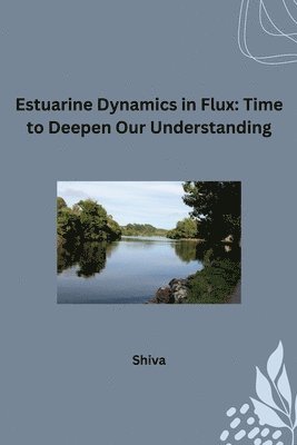 Estuarine Dynamics in Flux: Time to Deepen Our Understanding 1