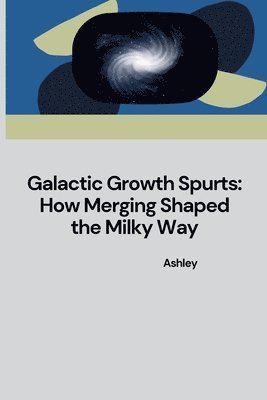 Galactic Growth Spurts: How Merging Shaped the Milky Way 1