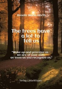 bokomslag The trees have a lot to tell us - A book of awakening -