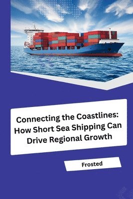 Connecting the Coastlines: How Short Sea Shipping Can Drive Regional Growth 1