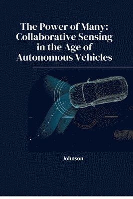 bokomslag The Power of Many: Collaborative Sensing in the Age of Autonomous Vehicles