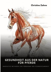 bokomslag Gesundheit aus der Natur für Pferde: Innovative Methoden zur Förderung der Pferdegesundheit