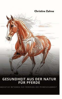 bokomslag Gesundheit aus der Natur für Pferde: Innovative Methoden zur Förderung der Pferdegesundheit
