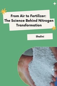 bokomslag From Air to Fertilizer: The Science Behind Nitrogen Transformation
