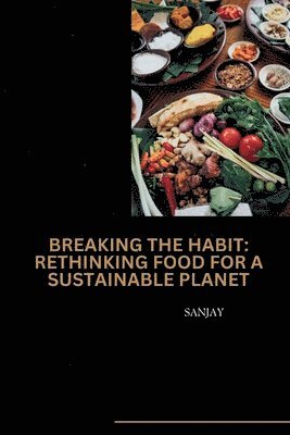 bokomslag Breaking the Habit: Rethinking Food for a Sustainable Planet