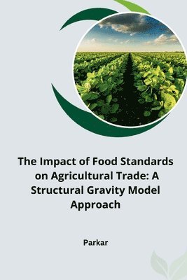 The Impact of Food Standards on Agricultural Trade: A Structural Gravity Model Approach 1