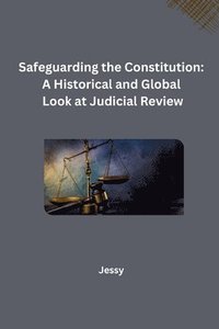 bokomslag Safeguarding the Constitution: A Historical and Global Look at Judicial Review
