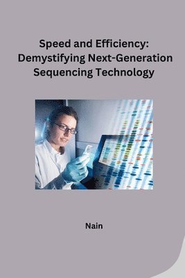 Speed and Efficiency: Demystifying Next-Generation Sequencing Technology 1