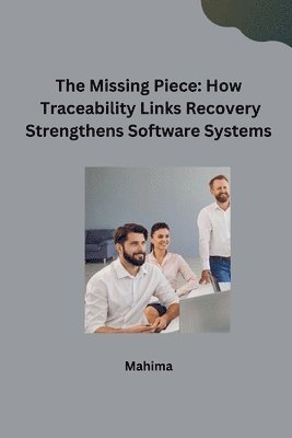 The Missing Piece: How Traceability Links Recovery Strengthens Software Systems 1