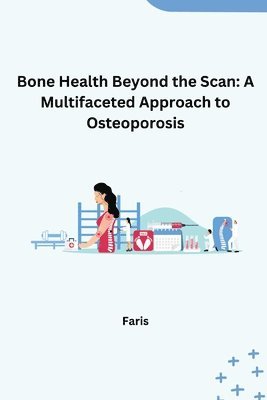 bokomslag Bone Health Beyond the Scan: A Multifaceted Approach to Osteoporosis